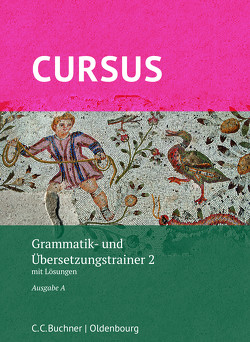 Cursus A – neu / Cursus A Grammatik- und Übersetzungstrainer 2 von Hotz,  Michael, Maier,  Friedrich, Thiel,  Werner, Wilhelm,  Andrea
