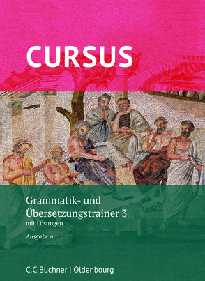 Cursus A – neu / Cursus A Grammatik- und Übersetzungstrainer 3 von Hotz,  Michael, Maier,  Friedrich, Thiel,  Werner, Wilhelm,  Andrea