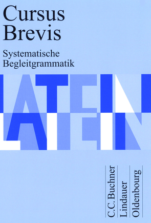 Cursus Brevis / Cursus Brevis Begleitgrammatik von Belde,  Dieter, Fink,  Gerhard, Fritsch,  Andreas, Grosser,  Hartmut, Hotz,  Rudolf, Maier,  Friedrich, Matheus,  Wolfgang, Mueller,  Andreas, Petersen,  Peter, Unger,  Hans Dietrich, Wilhelm,  Andrea