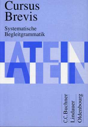 Cursus Brevis Systematische Begleitgrammatik von Belde,  Dieter, Fink,  Dr. Gerhard, Maier,  Prof. Dr. Friedrich