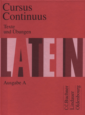 Cursus Continuus A / Cursus Continuus A Texte und Übungen von Bayer,  Karl, Belde,  Dieter, Fink,  Gerhard, Fritsch,  Andreas, Grosser,  Hartmut, Hotz,  Rudolf, Kudla,  Hubertus, Maier,  Friedrich, Matheus,  Wolfgang, Mueller,  Andreas, Petersen,  Peter, Unger,  Hans Dietrich, Wilhelm,  Andrea