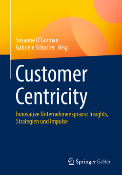 Customer Centricity von O'Gorman,  Susanne, Schuster,  Gabriele