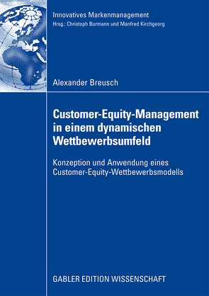 Customer-Equity-Management in einem dynamischen Wettbewerbumfeld von Breusch,  Alexander, Burmann,  Prof. Dr. Christoph