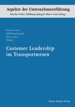 Customer Leadership im Transportwesen von Götte,  Sascha, Linz,  Marco, Spiegel,  Hildburg