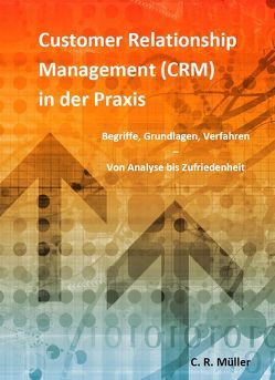 Customer Relationship Management (CRM) in der Praxis von C.R.,  Müller