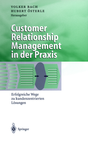 Customer Relationship Management in der Praxis von Bach,  Volker, Österle,  Hubert