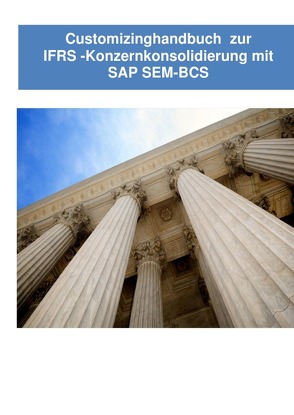 Customizinghandbuch zur IFRS -Konzernkonsolidierung mit SAP SEM von Emrich,  Hans-Georg
