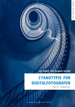 Cyanotypie für Digitalfotografen von Warkentin,  Karl H.