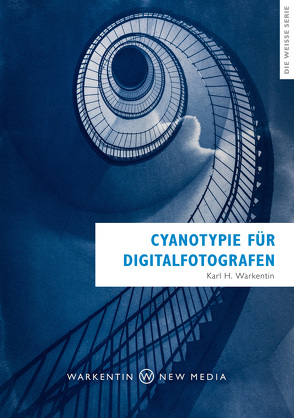 Cyanotypie für Digitalfotografen von Warkentin,  Karl H.