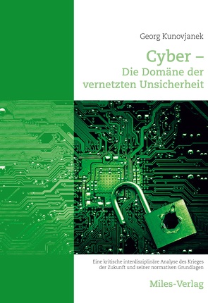 Cyber – Die Domäne der vernetzten Unsicherheit von Kunovjanek,  Georg