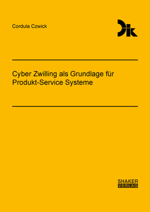 Cyber Zwilling als Grundlage für Produkt-Service Systeme von Czwick,  Cordula