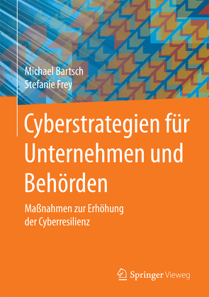 Cyberstrategien für Unternehmen und Behörden von Bartsch,  Michael, Frey,  Stefanie