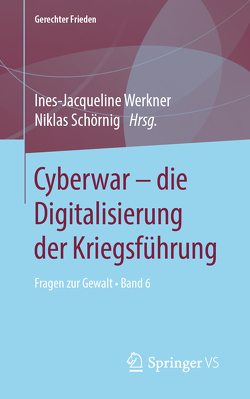 Cyberwar – die Digitalisierung der Kriegsführung von Schörnig,  Niklas, Werkner,  Ines-Jacqueline