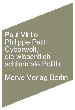 Cyberwelt, die wissentlich schlimmste Politik von Barth,  Elisa, Petit,  Philippe, Plank,  Alexandre, Virilio,  Paul