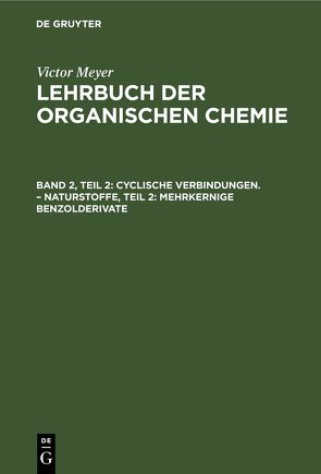 Victor Meyer: Lehrbuch der organischen Chemie / Cyclische Verbindungen. – Naturstoffe, Teil 2: Mehrkernige Benzolderivate von Jacobson,  Paul, Reissert,  Arnold