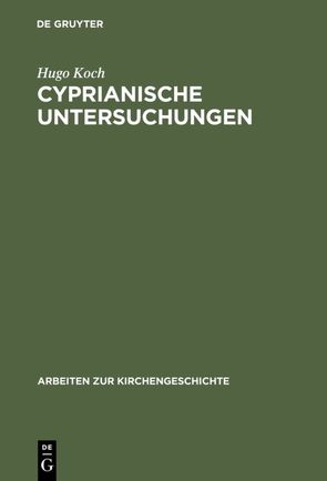 Cyprianische Untersuchungen von Koch,  Hugo