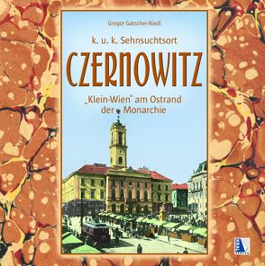 Czernowitz – Klein-Wien am Ostrand der Monarchie von Gatscher-Riedl,  Gregor