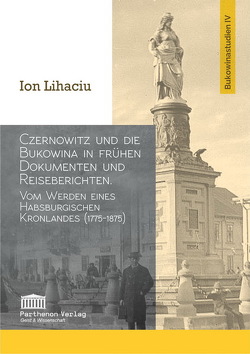 Czernowitz und die Bukowina in frühen Dokumenten und Reiseberichten von Lihaciu,  Ion