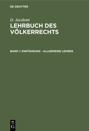 D. Anzilotti: Lehrbuch des Völkerrechts / Einführung – Allgemeine Lehren von Anzilotti,  D., Bruns,  Cornelia, Schmid,  Karl