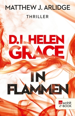 D.I. Helen Grace: In Flammen von Arlidge,  Matthew J., Witthuhn,  Karen