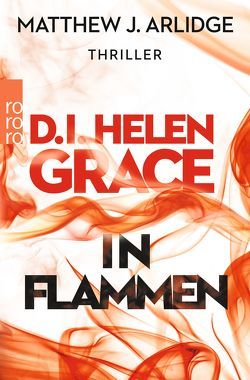 D.I. Helen Grace: In Flammen von Arlidge,  Matthew J., Witthuhn,  Karen