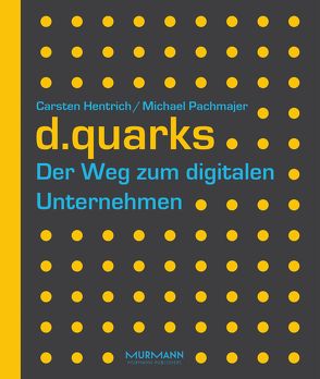 d.quarks – Der Weg zum digitalen Unternehmen von Hentrich,  Carsten, Pachmajer,  Michael