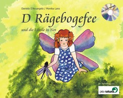D‘ Rägebogefee und die Libelle in Not von D'Arcangelo,  Daniela, Huwyler,  Stefan, Lanz,  Monika