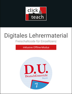 D.U. – DeutschUnterricht – Bayern / D.U. Bayern click & teach 7 Box von Bergmann,  Philipp, Brehm,  Julia, Ebben,  Alena, Egloffstein,  Ute, Ettrich,  Ralph, Fischer,  Lisa, Fuchs,  Gunter, Gierse,  Cora, Goldammer,  Yvonne, Gora,  Stephan, Groß,  Jasmine, Hammer-Bernhard,  Eva, Harnischmacher,  Bettina, Mauder,  Stefanie, Noss,  Ira, Ortegel-Kropf,  Eva, Rauwolf,  Stefan, Schlegel,  Daniela, Schönwetter,  Simone, Thiede-Kumher,  Elisabeth, Trumm,  Tanja, Weiser,  Claudia, Wolfsteiner,  Beate, Zimmer,  Thorsten