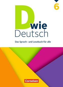 D wie Deutsch – Das Sprach- und Lesebuch für alle – 6. Schuljahr von Bähnk,  Nina, Deters,  Ulrich, Frieling,  Axel, González León,  Silke, Habedank,  Regina, Hachemer,  Mareike, Hoffmann,  Bernd, Huck,  Heike, Jaulgey,  Catherine, Kesting,  Lena, Klag,  Annika, Kneipp,  Susan, Kolbe-Schwettmann,  Martina, Krüss,  Barbara Maria, Lepke,  Susanne, Piel,  Jennifer, Rau,  Christian, Scholz,  Matthias, Siebold,  Gesine, Strehl,  Hannelore, von Rüden,  Stefanie, Wengert,  Siegfried, Winkler-Pedernera,  Beate