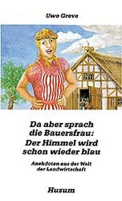 Da aber sprach die Bauersfrau: Der Himmel wird schon wieder blau von Greve,  Uwe