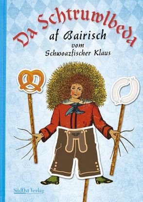 Da Schtruwlbeda af Bairisch von Schwarzfischer,  Klaus