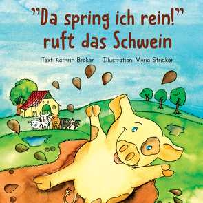 „Da spring ich rein!“ ruft das Schwein von Kathrin,  Bräker