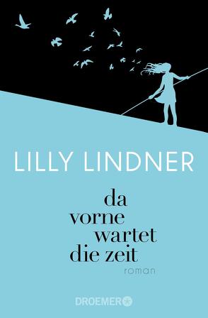 Da vorne wartet die Zeit von Lindner,  Lilly