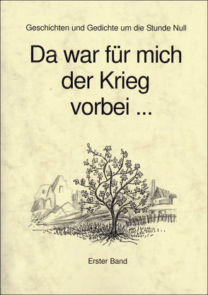 Da war für mich der Krieg vorbei … (Erster Band)