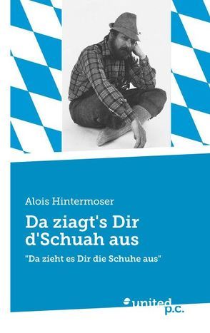 Da ziagt’s Dir d’Schuah aus von Hintermoser,  Alois