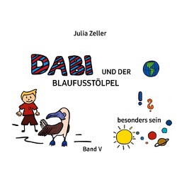Dabi und der Blaufusstölpel – vom besonders sein – Band V von Zeller,  Julia