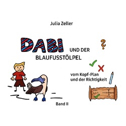 Dabi und der Blaufusstölpel – vom Kopf-Plan und der Richtigkeit – Band II von Zeller,  Julia