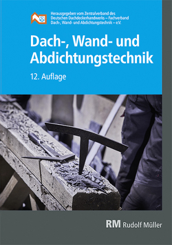 Dach-, Wand- und Abdichtungstechnik von ZVDH e.V.