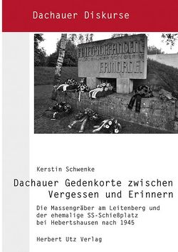Dachauer Gedenkorte zwischen Vergessen und Erinnern von Schwenke,  Kerstin
