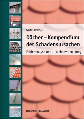 Dächer – Kompendium der Schadensursachen. von Holzapfel,  Walter