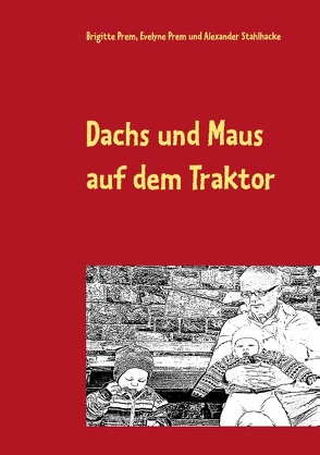 Dachs und Maus auf dem Traktor von Prem,  Brigitte, Prem,  Evelyne, Stahlhacke,  Alexander