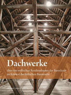 Dachwerke über den welfischen Residenzbauten der Barockzeit im Kontext des höfischen Bauwesens von Saemann,  Hedda