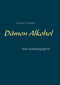 Dämon Alkohol von Christoph,  Christian J.