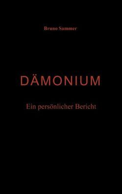 Dämonium – Ein persönlicher Bericht von Sammer,  Bruno