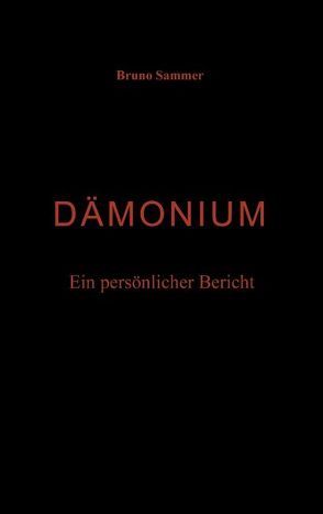 Dämonium – Ein persönlicher Bericht von Sammer,  Bruno