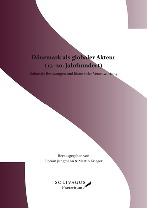 Dänemark als globaler Akteur (17.-20. Jahrhundert) von Jungmann,  Florian, Krieger,  Martin