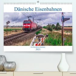 Dänische Eisenbahnen (Premium, hochwertiger DIN A2 Wandkalender 2023, Kunstdruck in Hochglanz) von Jan van Dyk,  bahnblitze.de:, Jeske,  Stefan, Wloka),  Marcel