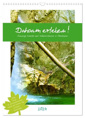 Dahoam erleben! Einmalige Wander-und Naturerlebnisse in Oberbayern (Wandkalender 2024 DIN A3 hoch), CALVENDO Monatskalender von Schimmack,  Michaela