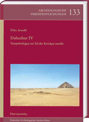Dahschur IV. Tempelanlagen im Tal der Knickpyramide von Arnold,  Felix