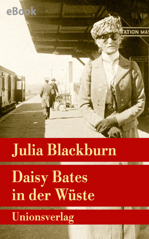 Daisy Bates in der Wüste von Blackburn,  Julia, König,  Isabella